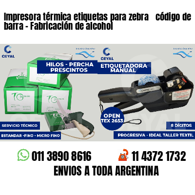 Impresora térmica etiquetas para zebra  código de barra - Fabricación de alcohol